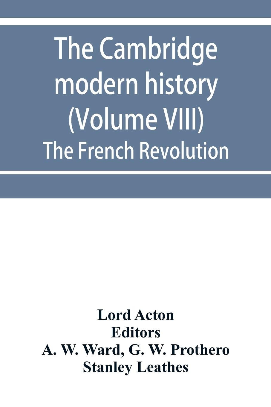 The Cambridge Modern History (Volume VIII) The French Revolution