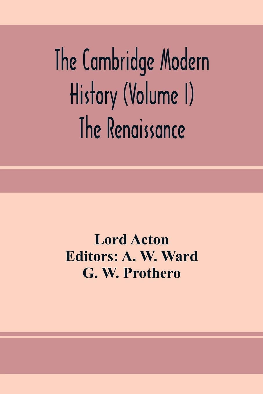 The Cambridge Modern History (Volume I) The Renaissance