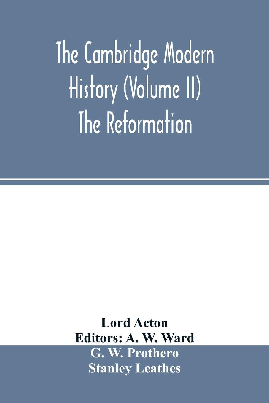 The Cambridge Modern History (Volume II) The Reformation