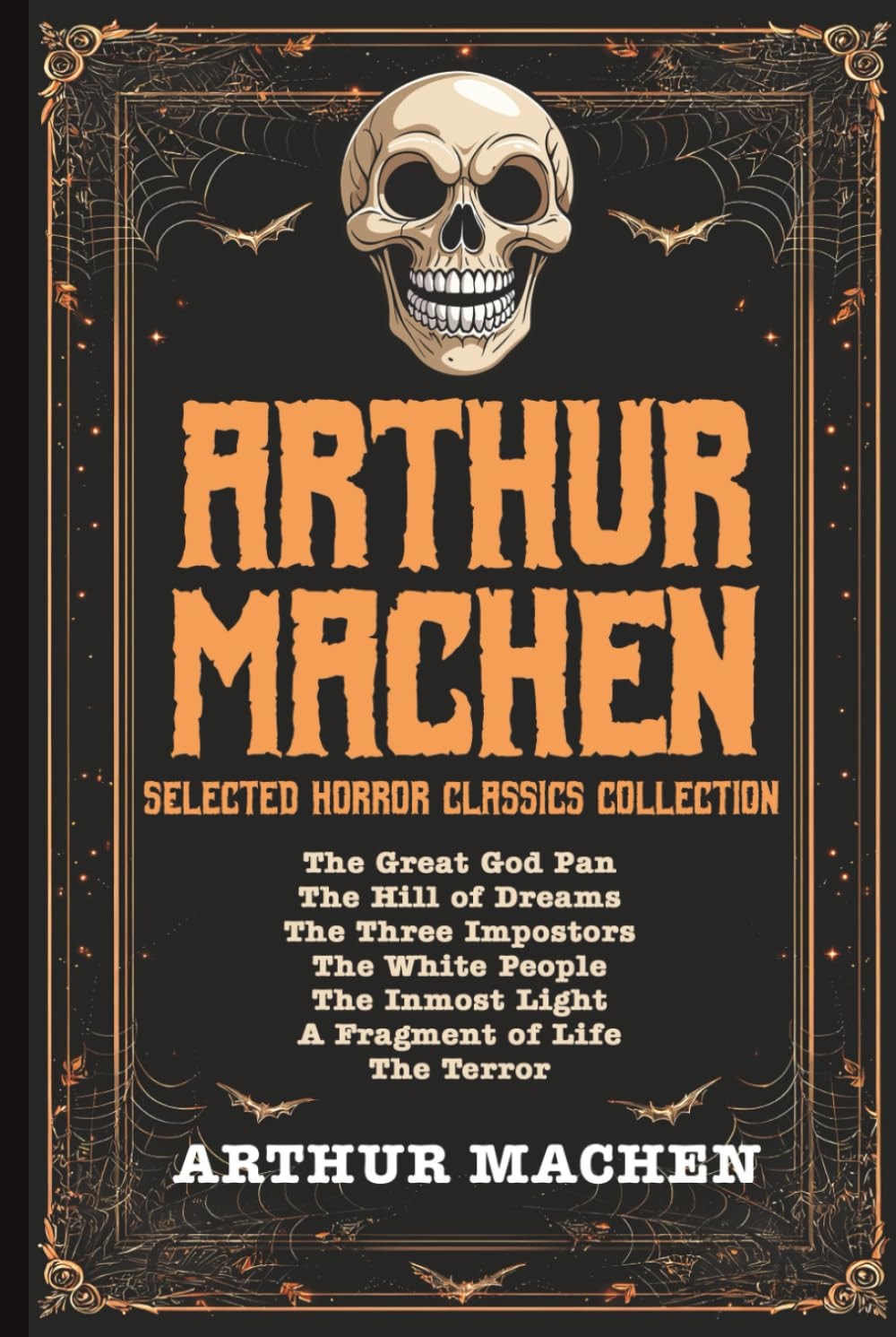 Arthur Machen Selected Horror Classics Collection: The Great God Pan, The Hill of Dreams, The Three Impostors, The White People, The Inmost Light, A Fragment of Life, The Terror