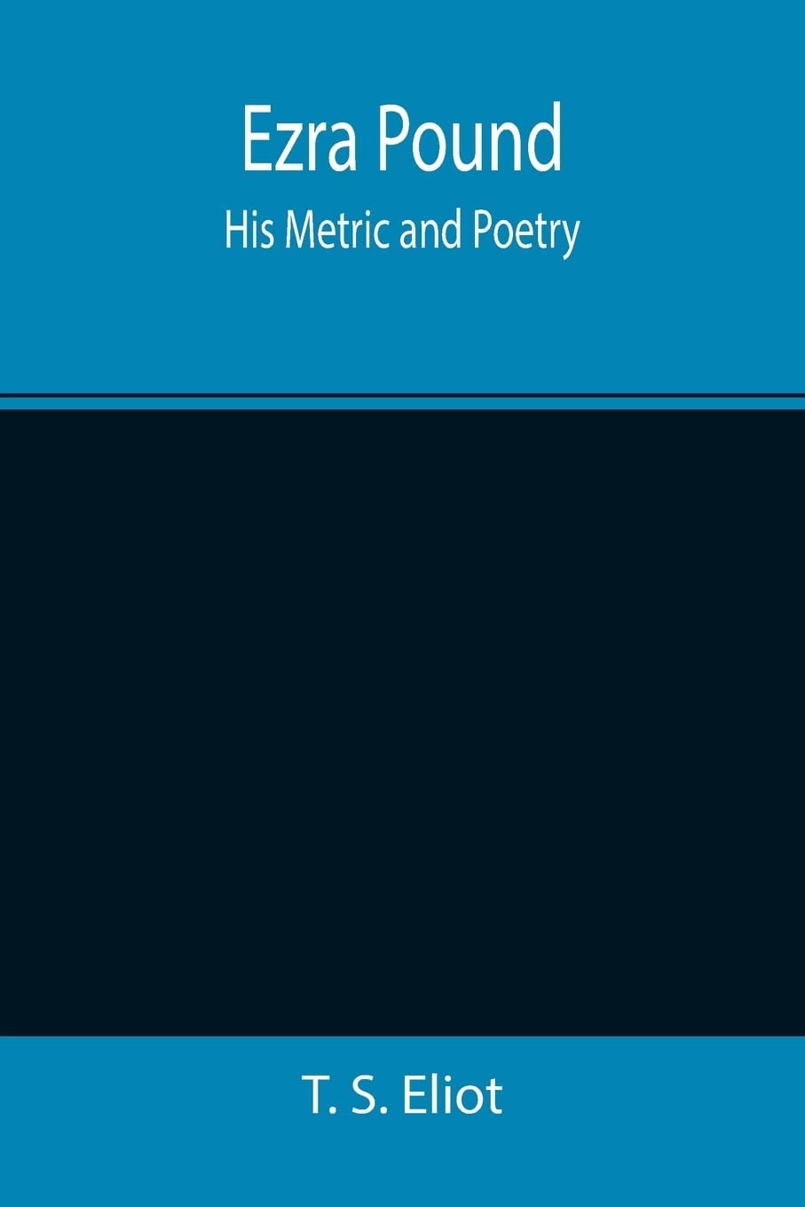 Ezra Pound His Metric and Poetry