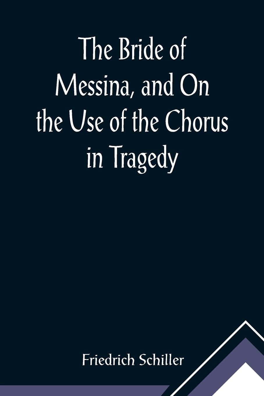 The Bride of Messina, and on the Use of the Chorus in Tragedy
