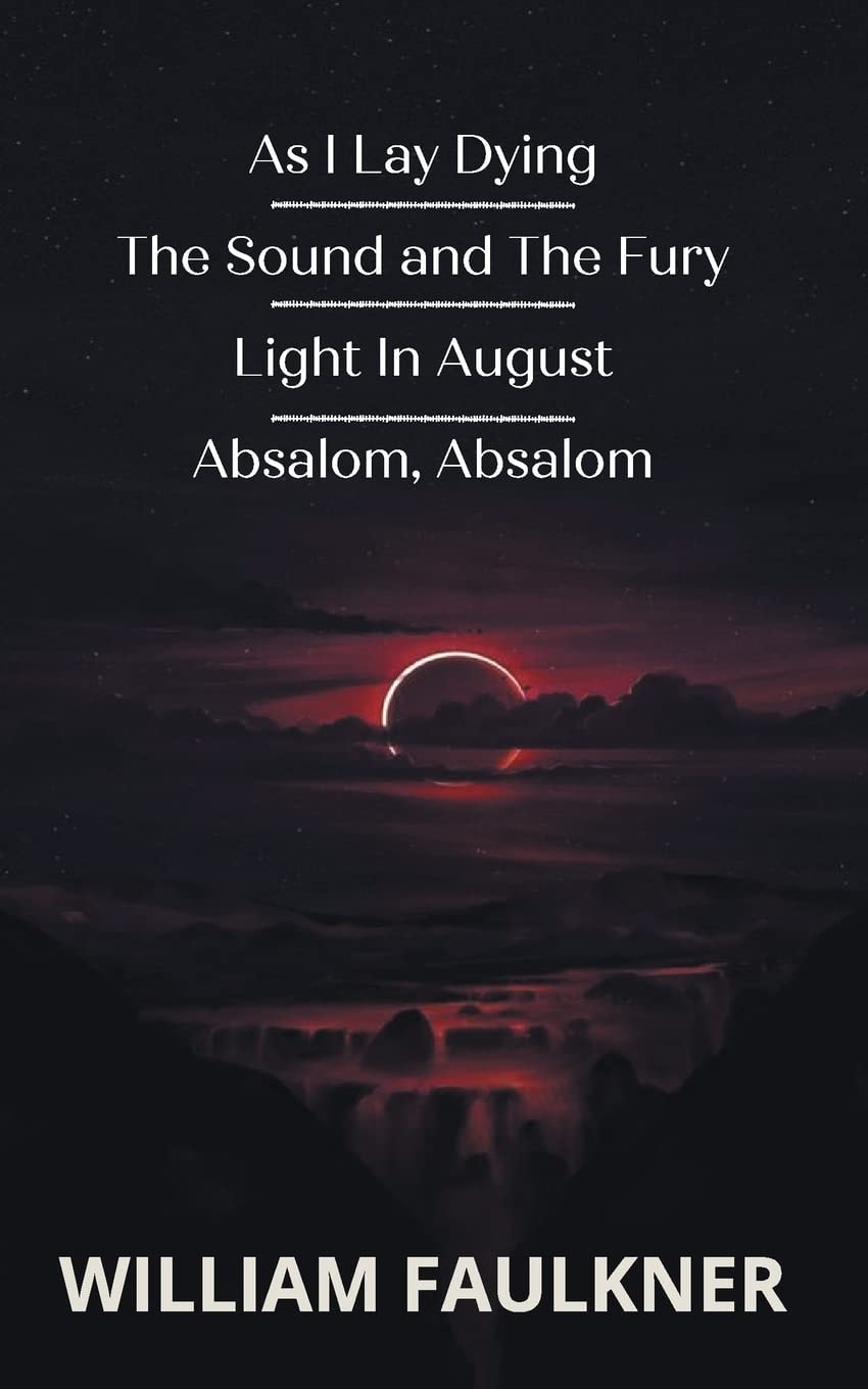 As I Lay Dying & The Sound & The Fury & Light In August & Absalom, Absalom!