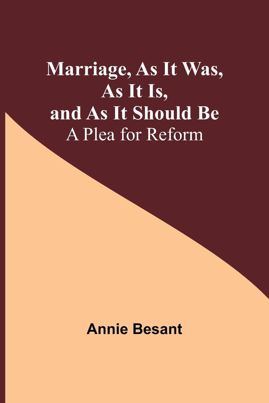 Marriage, As It Was, As It Is, and As It Should Be A Plea for Reform