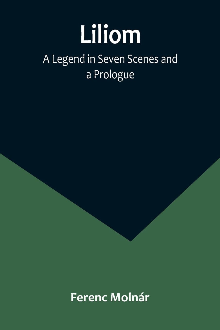 Liliom A Legend in Seven Scenes and a Prologue