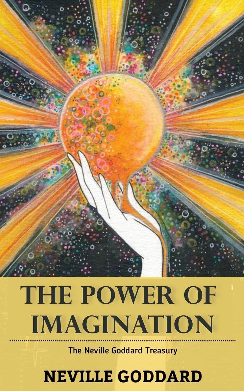 The Power of Imagination The Neville Goddard Treasury
