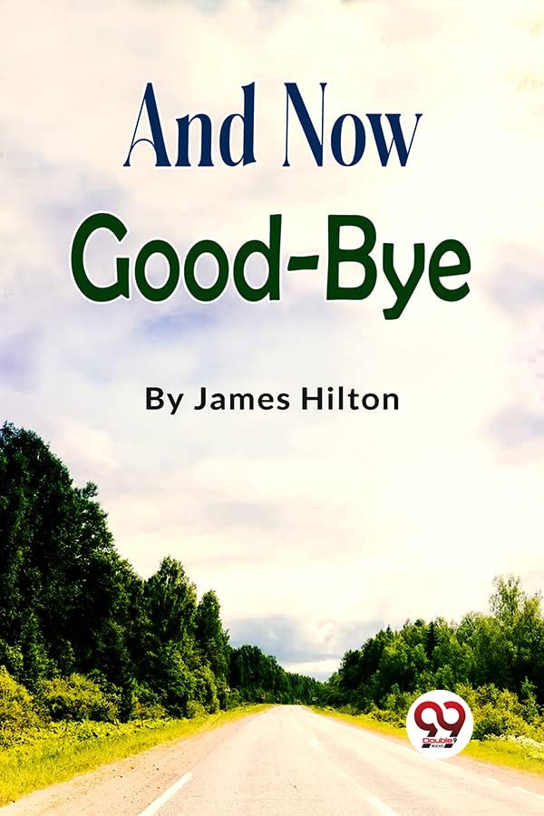 And Now Good-bye James Hilton James Hilton