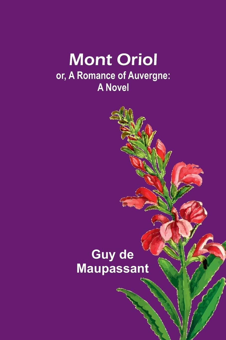 Mont Oriol, Or, a Romance of Auvergne A Novel