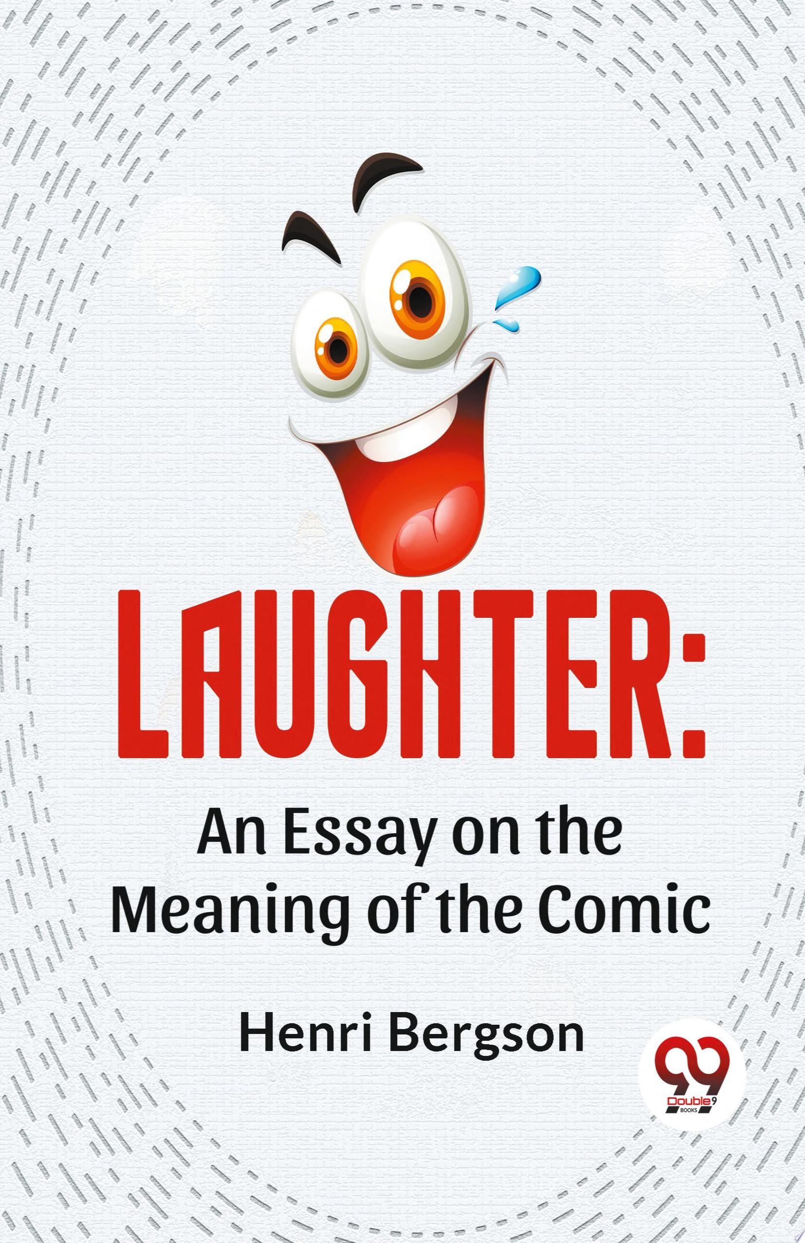 Laughter An Essay on the Meaning of the Comic
