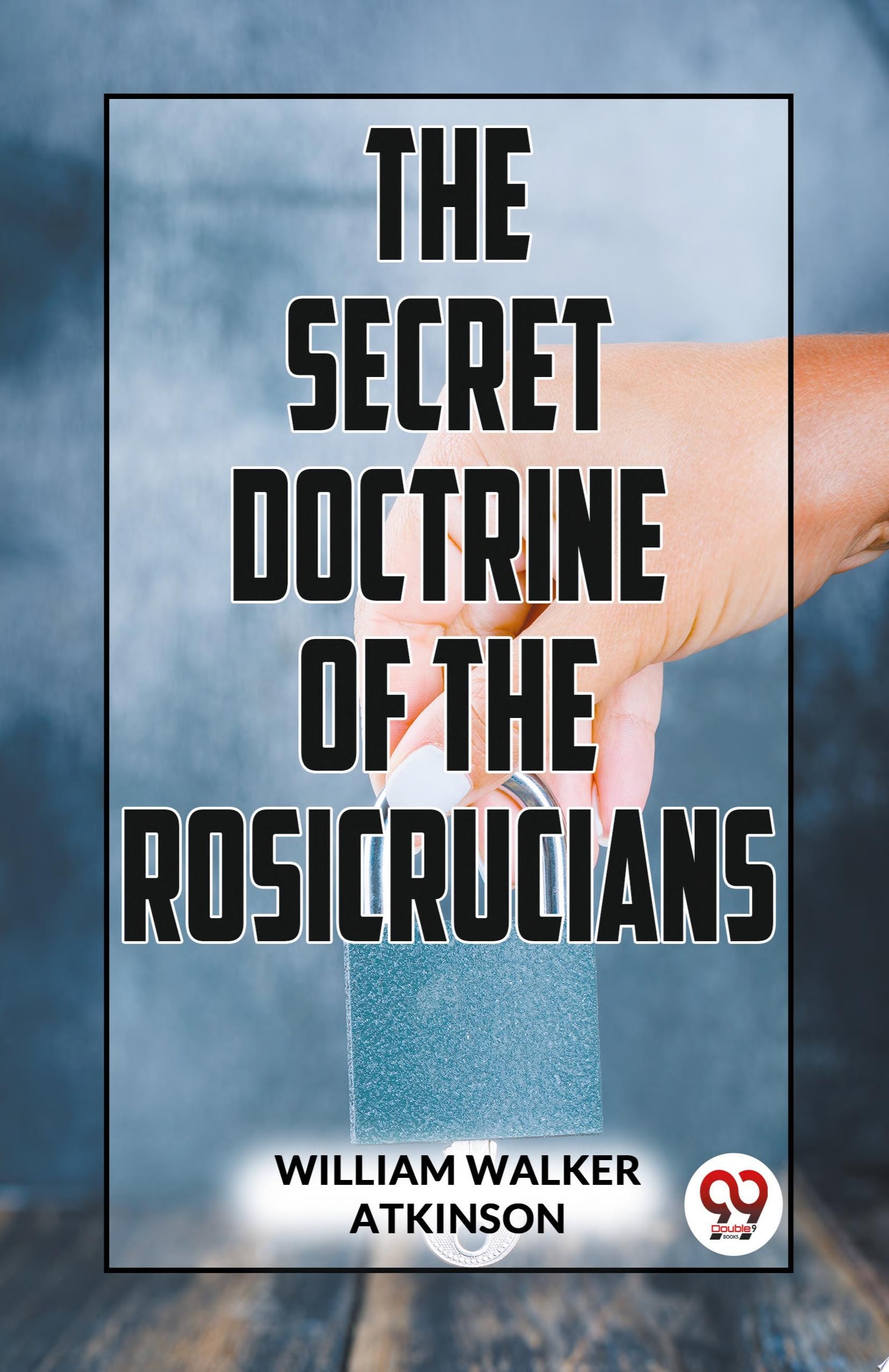 The Secret Doctrine of the Rosicrucians