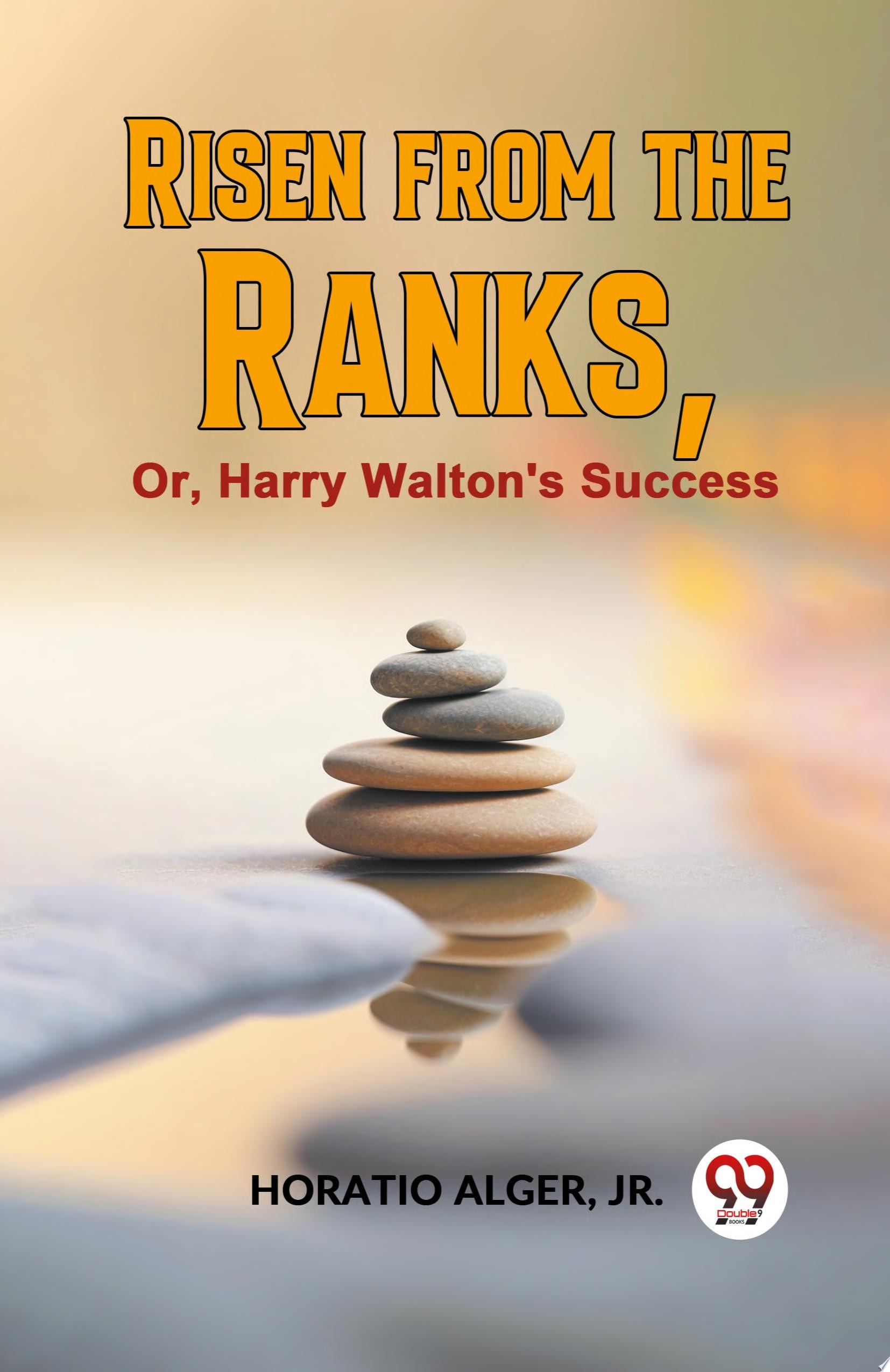 Risen from the Ranks; Or, Harry Walton's Success