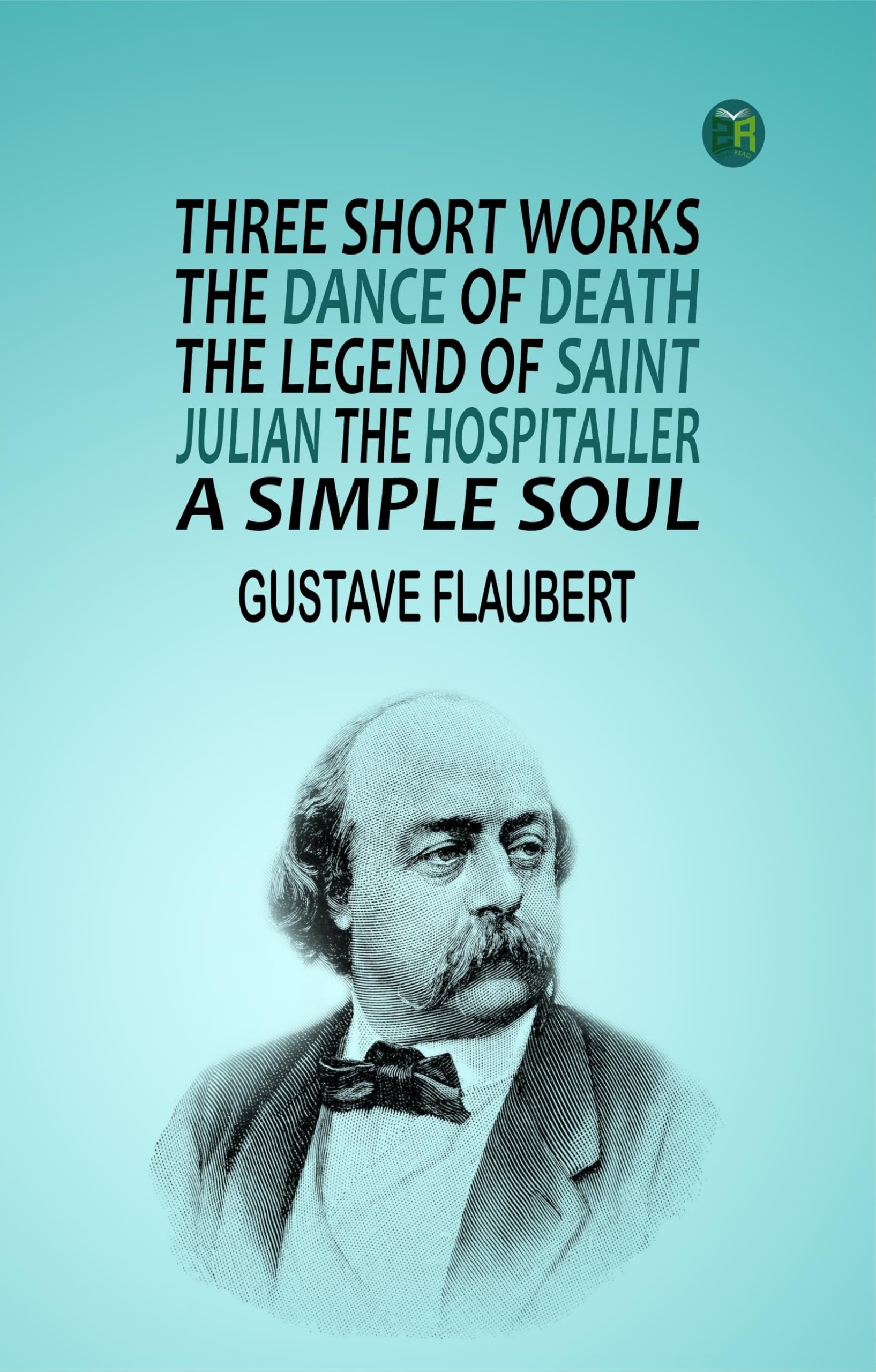 Three Short Works The Dance of Death, the Legend of Saint Julian the Hospitaller, a Simple Soul