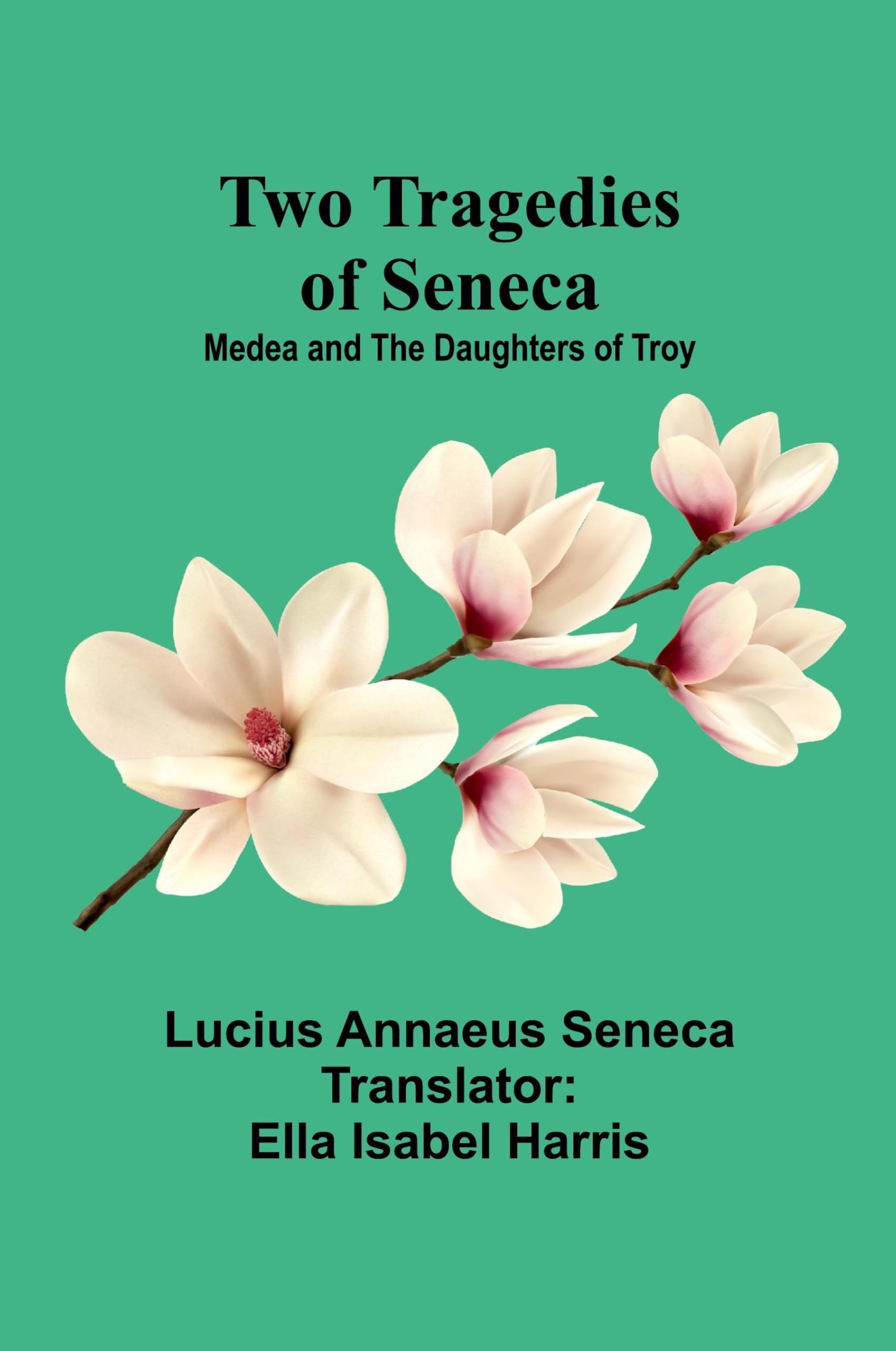Two Tragedies of Seneca, Medea and the Daughters of Troy