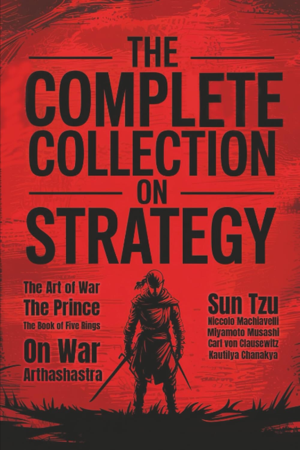 The Complete Collection on Strategy: The Art of War, The Prince, The Book of Five Rings, On War and Arthashastra (Grapevine Press)