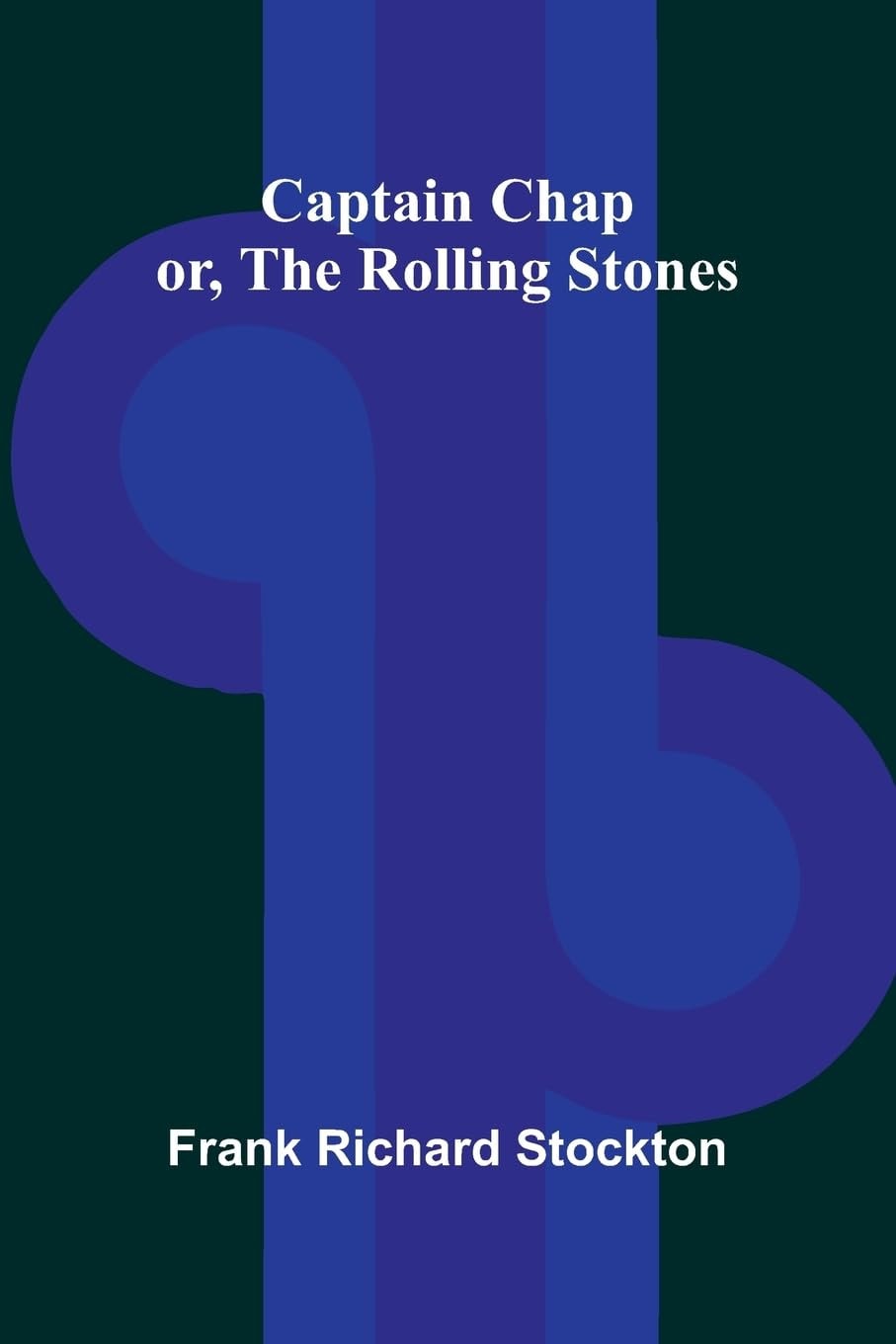 Captain Chap, Or, The Rolling Stones