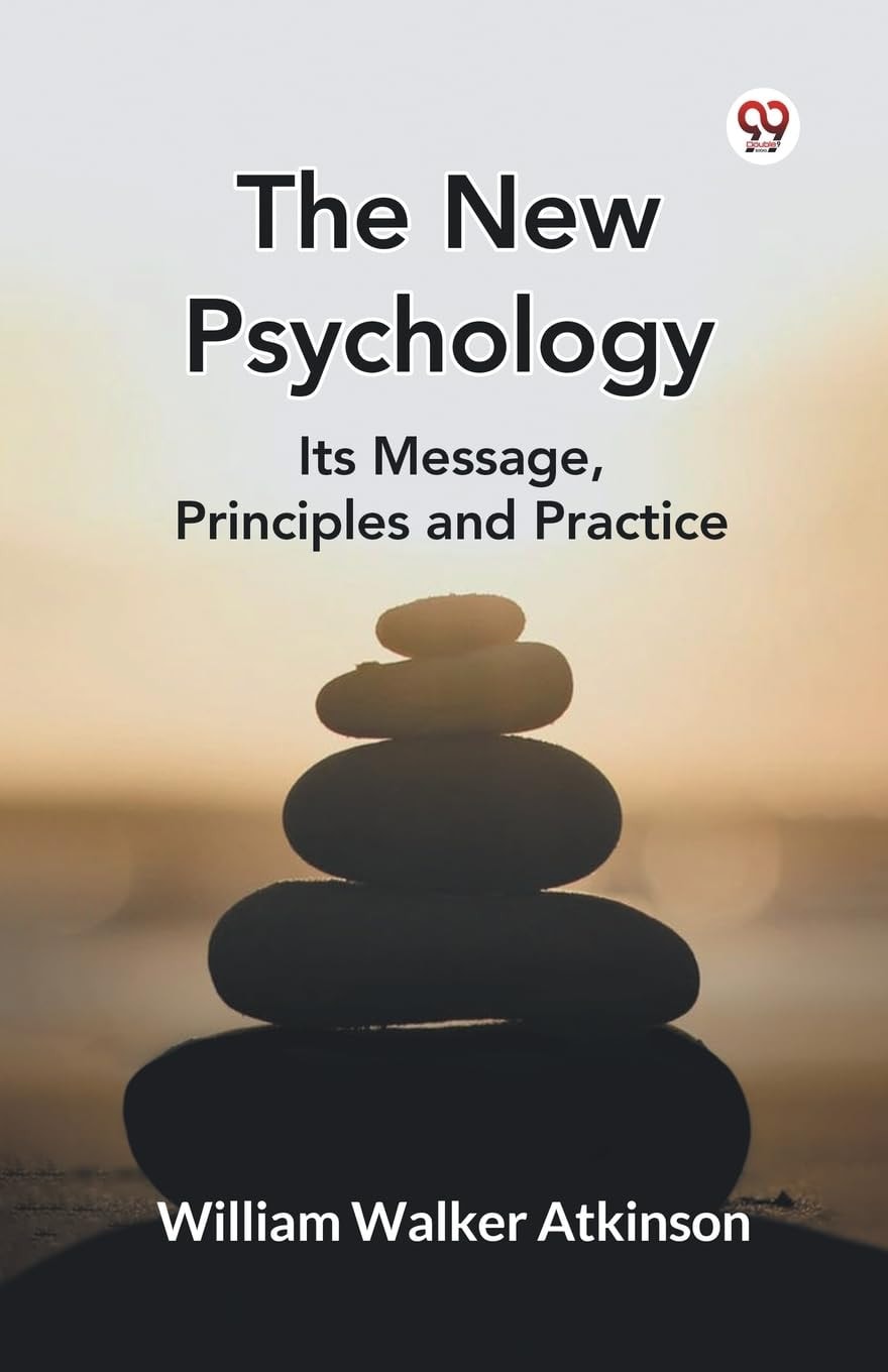 The New Psychology Its Message, Principles and Practice