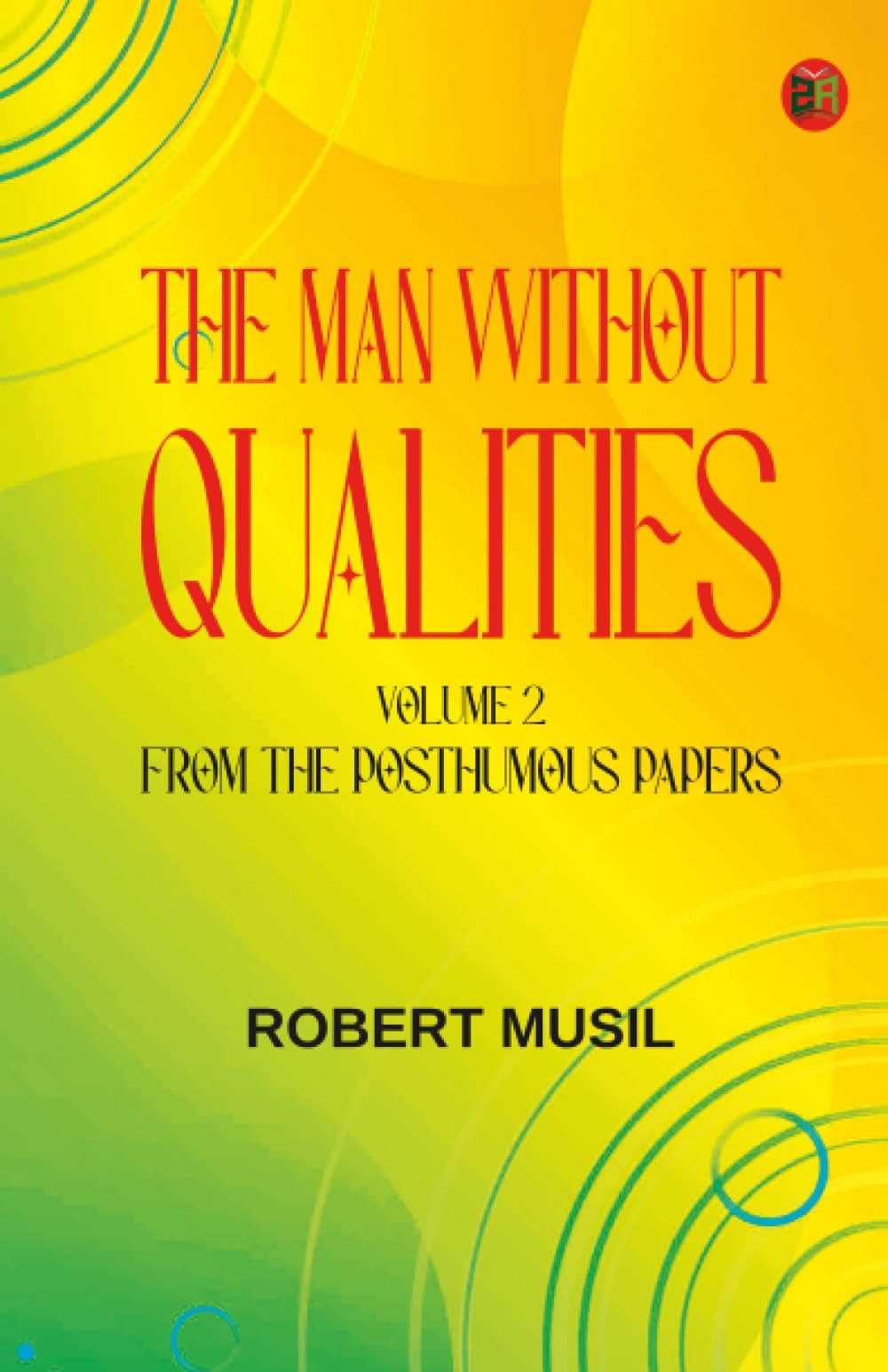 The Man Without Qualities, Volume 2 : From the Posthumous Papers