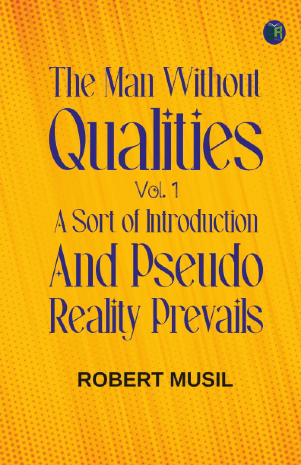 The Man Without Qualities Vol. 1: A Sort of Introduction and Pseudo Reality Prevails