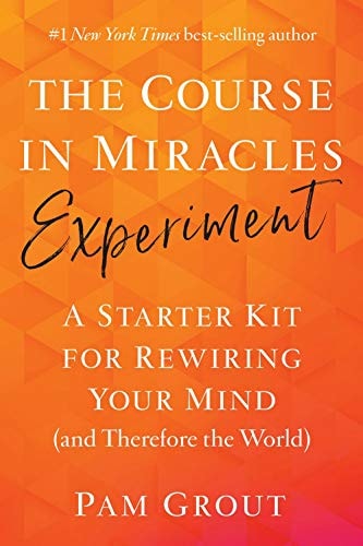 Course in Miracles Experiment: A Starter Kit for Rewiring Your Mind (and Therefore the World),The