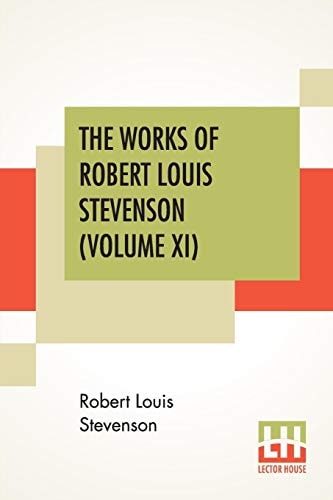 The Works Of Robert Louis Stevenson (Volume XI) Swanston Edition