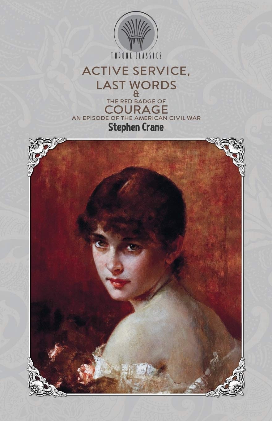 Active Service, Last Words & The Red Badge Of Courage An Episode Of The American Civil War
