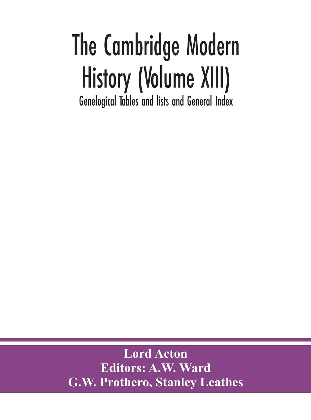 The Cambridge Modern History (Volume XIII) Genelogical Tables and Lists and General Index