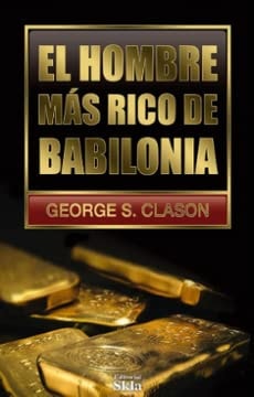 El hombre mas rico de Babilonia. George S. Clason