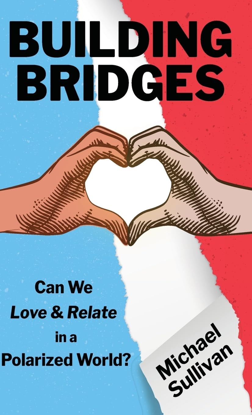 Building Bridges Can We Love & Relate in a Polarized World?