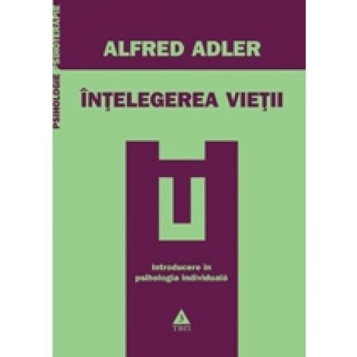 Înţelegerea vieţii introducere în pshologia individuală