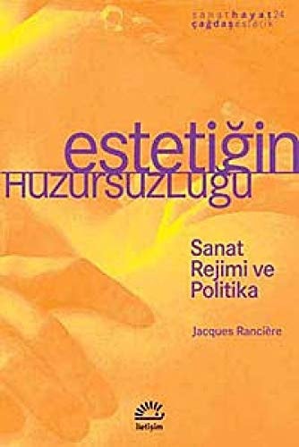 Estetiğin huzursuzluğu Sanat rejimi ve politika