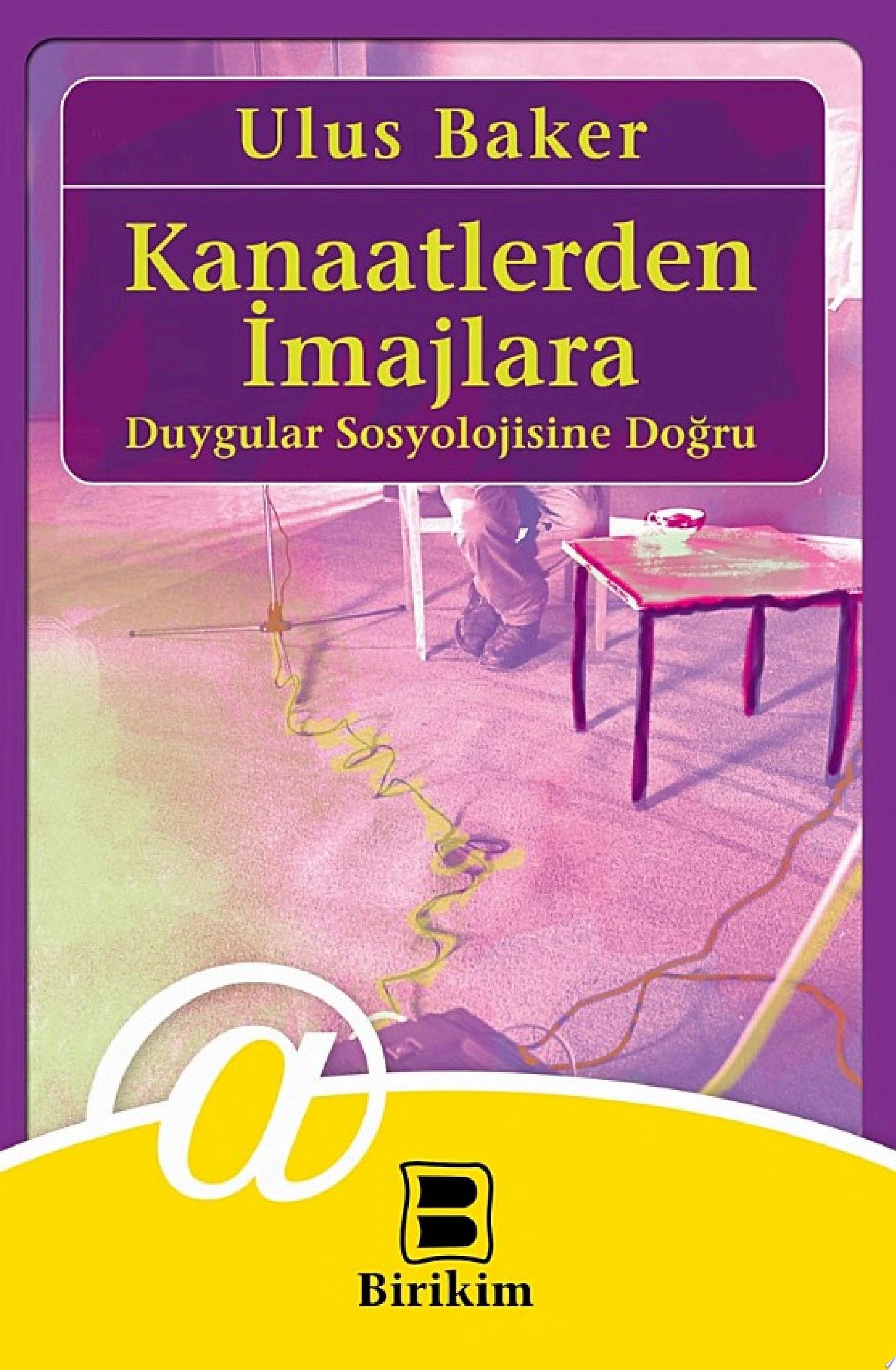 Kanaatlerden İmajlara: Duygular Sosyolojisine Doğru Duygular Sosyolojisine Doğru