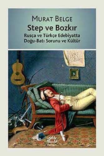 Step ve bozkır Rusça ve Türkçe edebiyatta doğu-batı sorunu ve kültür