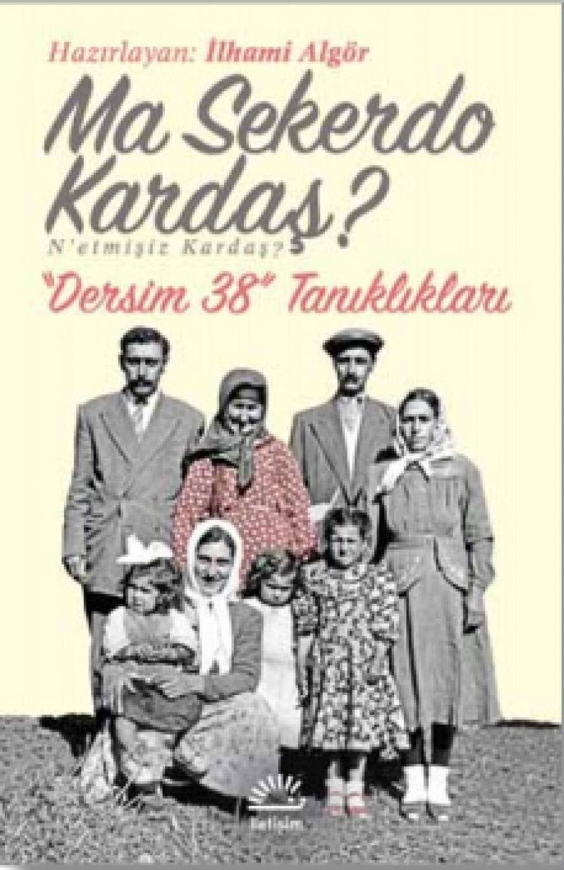 Ma sekerdo kardaş? N'etmişiz kardaş? : "Dersim 38" tanıklıkları