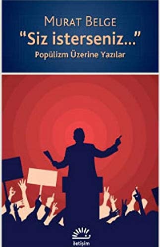 "Siz isterseniz..." popülizm Üzerine Yazilar