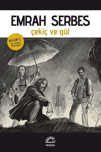 Çekiç ve gül Behzat Ç. bir Ankara polisiyesi