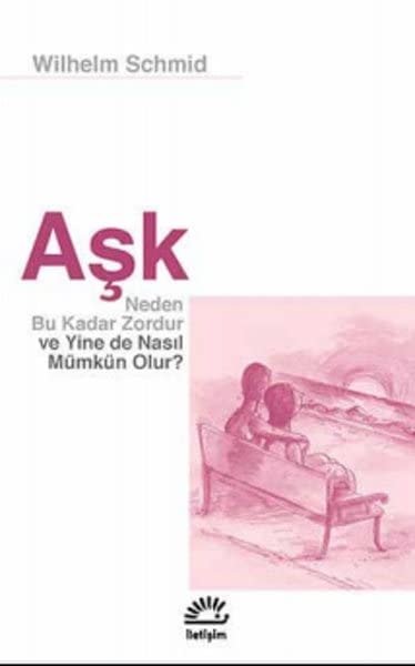 Aşk neden bu kadar zordur ve yine de nasıl mümkün olur?
