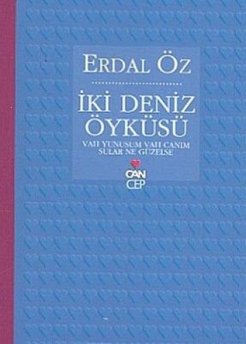 İki deniz öyküsü Vah yunusum vah canım ; Sular ne güzelse