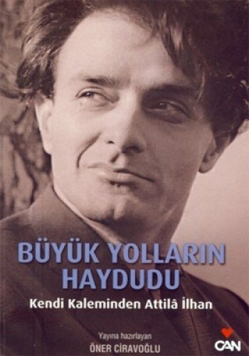 Büyük yolların haydudu kendi kaleminden Attilâ İlhan
