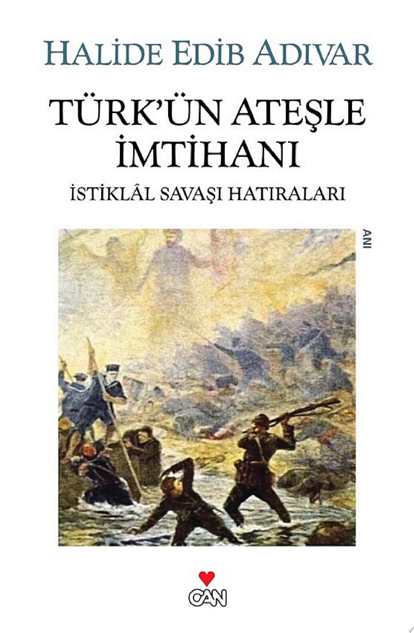 Türk'ün Ateşle İmtihanı İstiklâl Savaşı Hatıraları