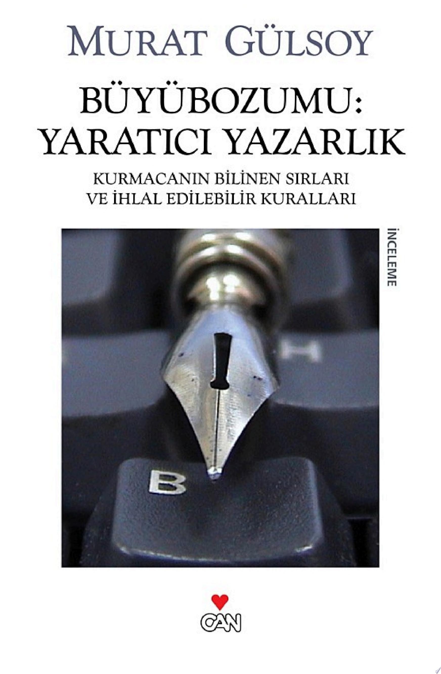 Büyübozumu yaratıcı yazarlık : kurmacanın bilinen sırları ve ihlal edilebilir kuralları : deneme