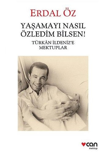 Yaşamayı nasıl özledim bilsen! Türkan İldeniz'e mektuplar