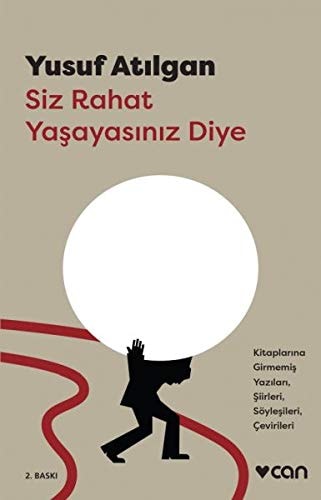 Siz rahat yaşayasınız diye kitaplarına girmemiş yazıları, şiirleri, söyleşileri, çevirileri