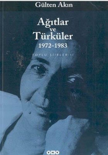 Toplu şiirler: Ağıtlar ve Türküler, 1972-1983