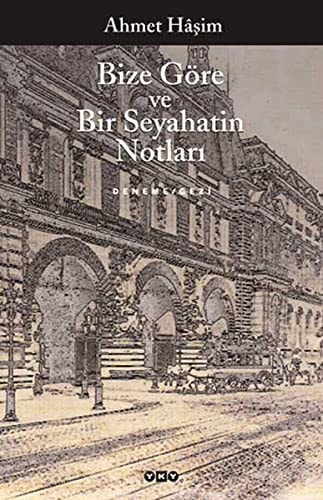 Bize göre ve bir seyahatin notları eleştirel basım : deneme--gezi