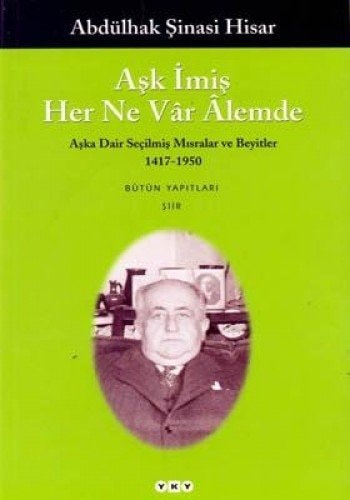 Aşk imiş her ne vâr âlemde aşka dair seçilmiş mısra'lar ve beyitler 1417-1950