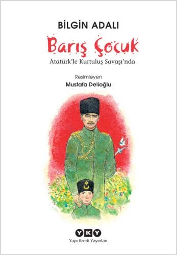 Baris Cocuk Atatürkle Kurtulus Savasinda