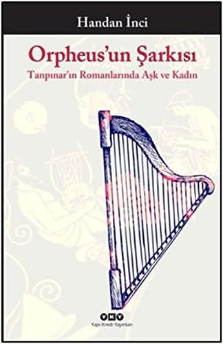 Orpheus'un şarkısı Tanpınar'ın romanlarında aşk ve kadın : inceleme