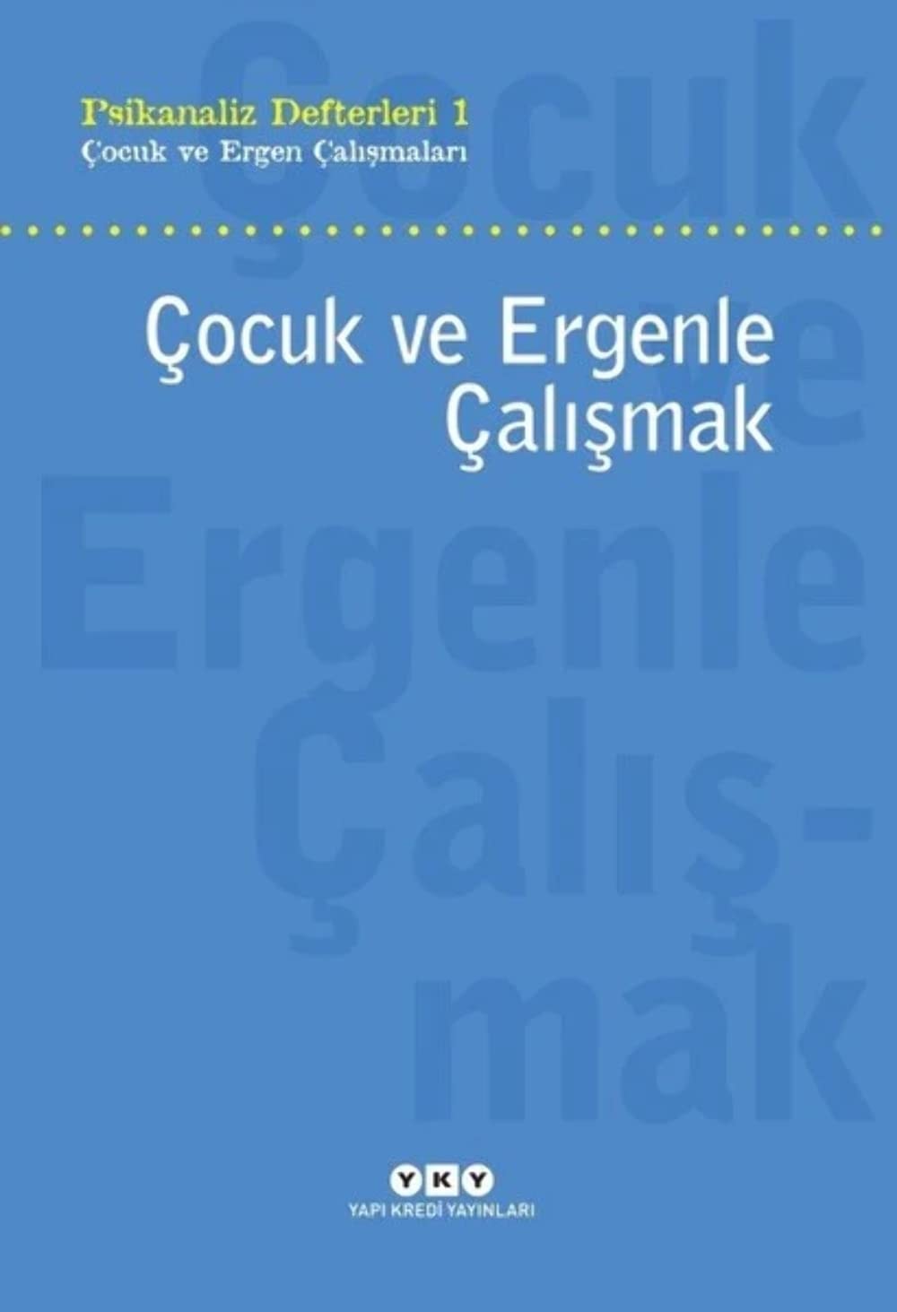 Çocuk ve Ergenle Çalışmak-Psikoloji Defterleri 1