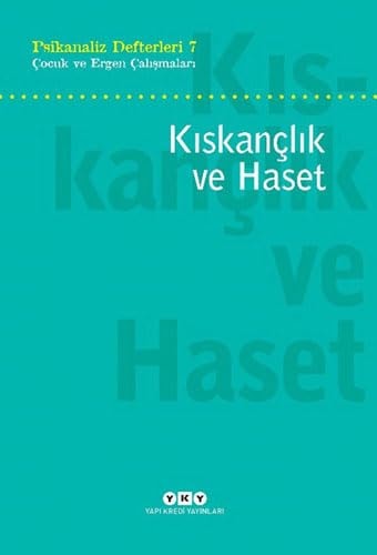 Kiskanclik ve Haset Psikanaliz Defterleri 7 - Cocuk ve Ergen Calismalari