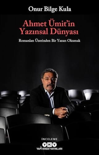Ahmet Ümit'in yazınsal dünyası romanları üzerinden bir yazarı okumak : inceleme
